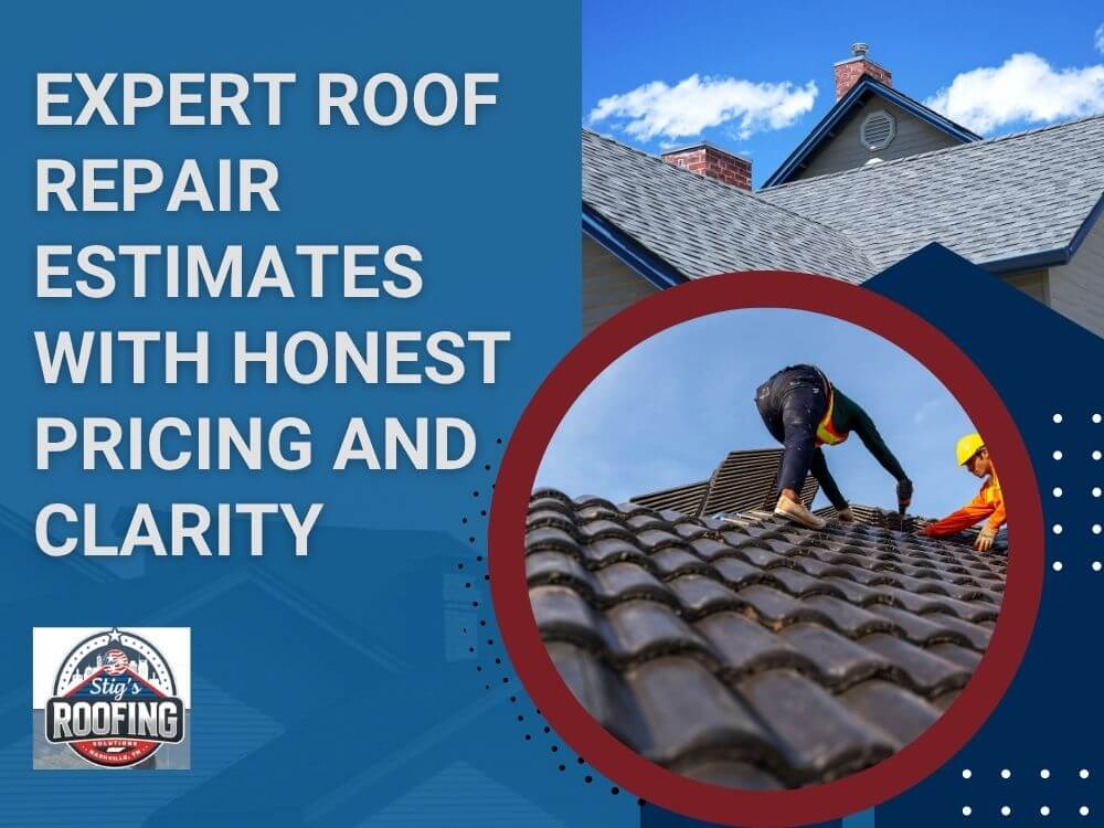 Roof Repair Services - Expert Roof Repair Estimates With Honest Pricing and Clarity - Stigs Roofing