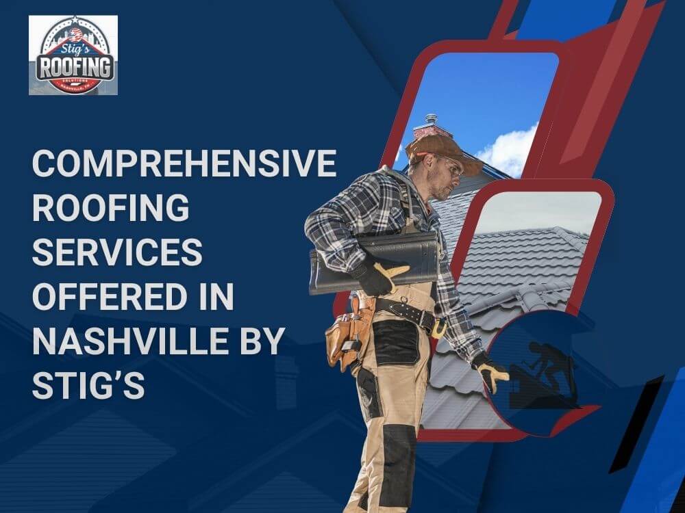 roofing Nashville TN - Comprehensive Roofing Services Offered in Nashville by Stig’s - Stigs Roofing