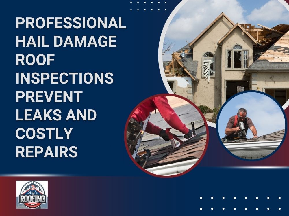 Hail and Storm Damage - Professional hail damage roof inspections prevent leaks and costly repairs - Stigs Roofing