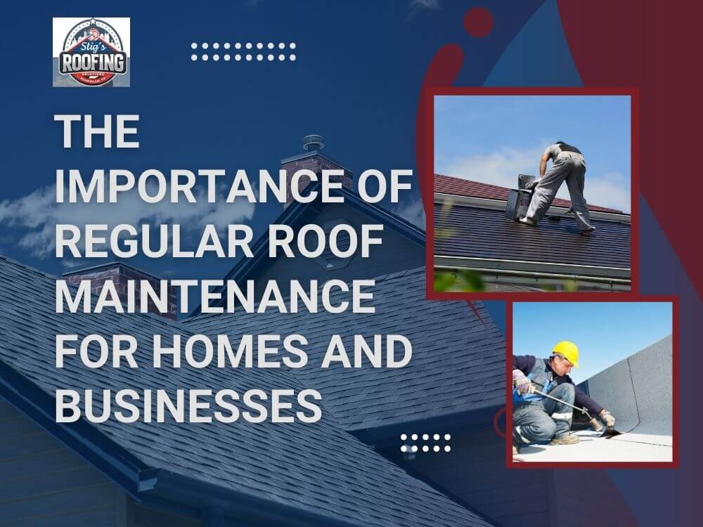 roof maintenance - The Importance of Regular Roof Maintenance for Homes and Businesses - Stigs Roofing