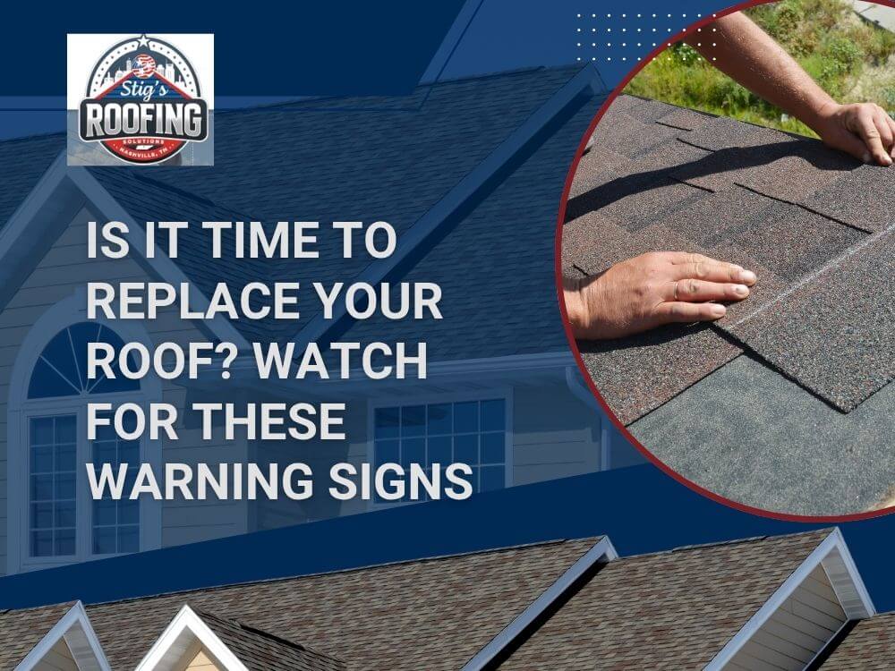 asphalt shingle roof installation -Is It Time to Replace Your Roof Watch for These Warning Signs - Stigs Roofing