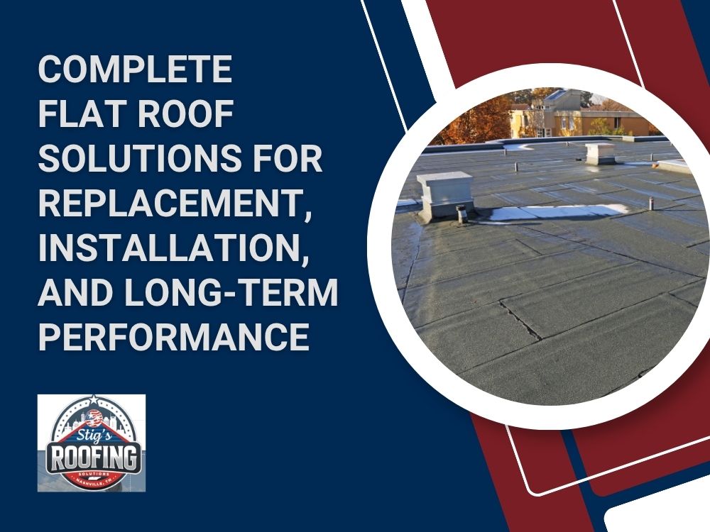 Flat Roofing - COMPLETE FLAT ROOF SOLUTIONS FOR REPLACEMENT, INSTALLATION, AND LONG-TERM PERFORMANCE - Stigs Roofing